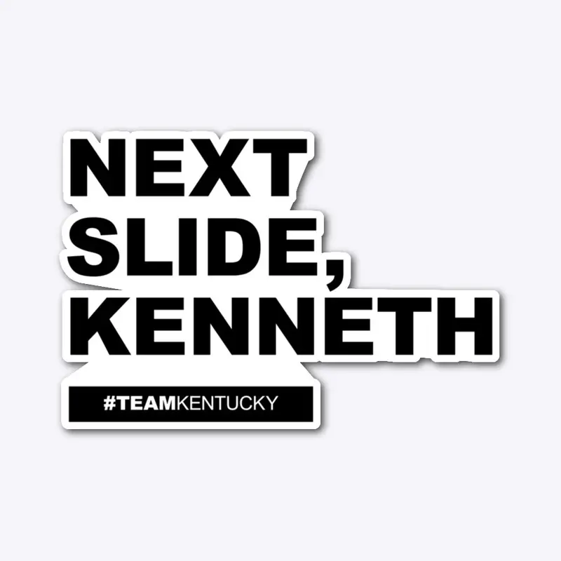 Next Slide, Kenneth